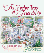 The 12 Teas of Friendship Emilie Barnes &  Susan Rios - Roses And Teacups 